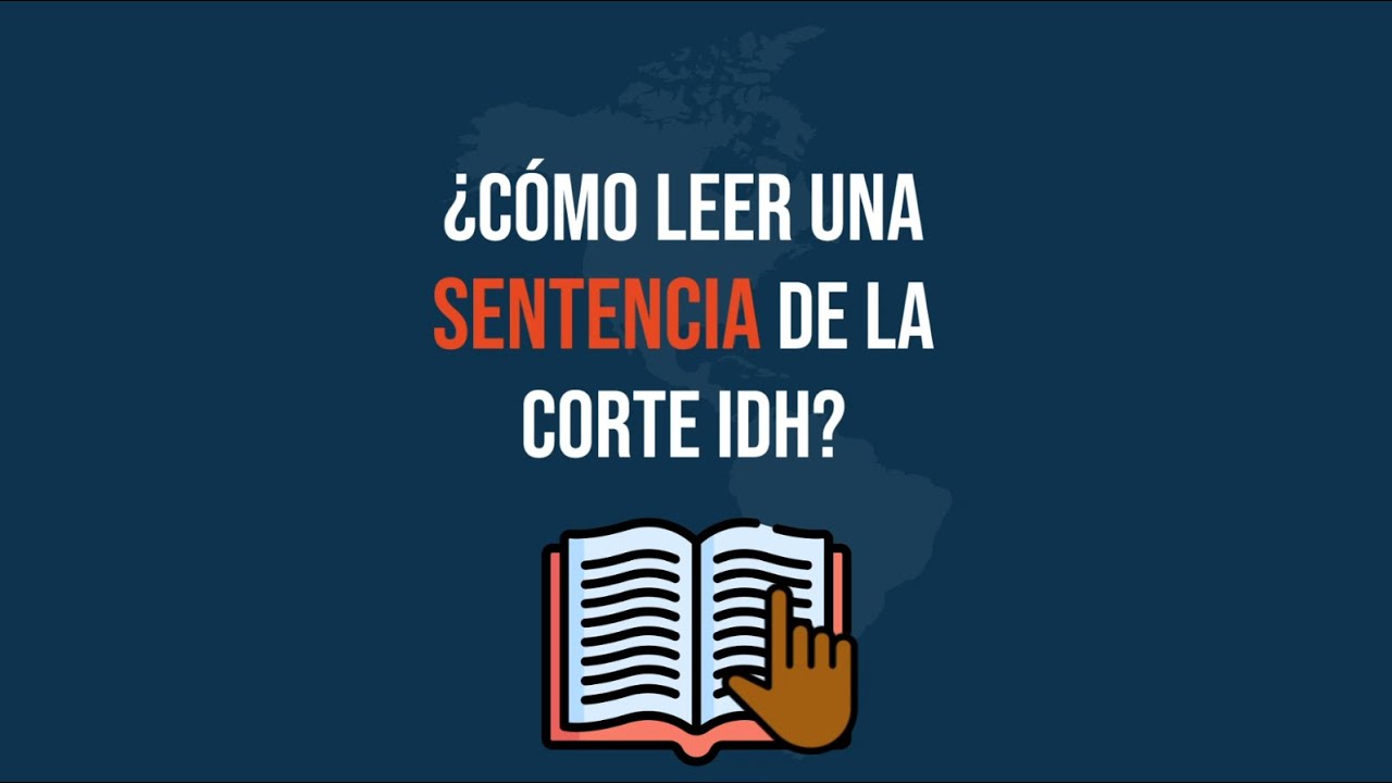¿Cómo leer una sentencia de la Corte Interamericana de Derechos Humanos?