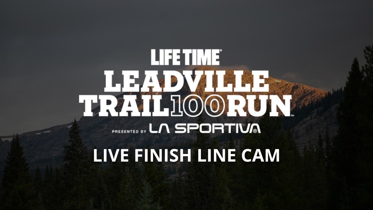 LIVE FINISH LINE CAM | 2026 Life Time Leadville 100 Run presented by La Sportiva (Saturday Finishes)