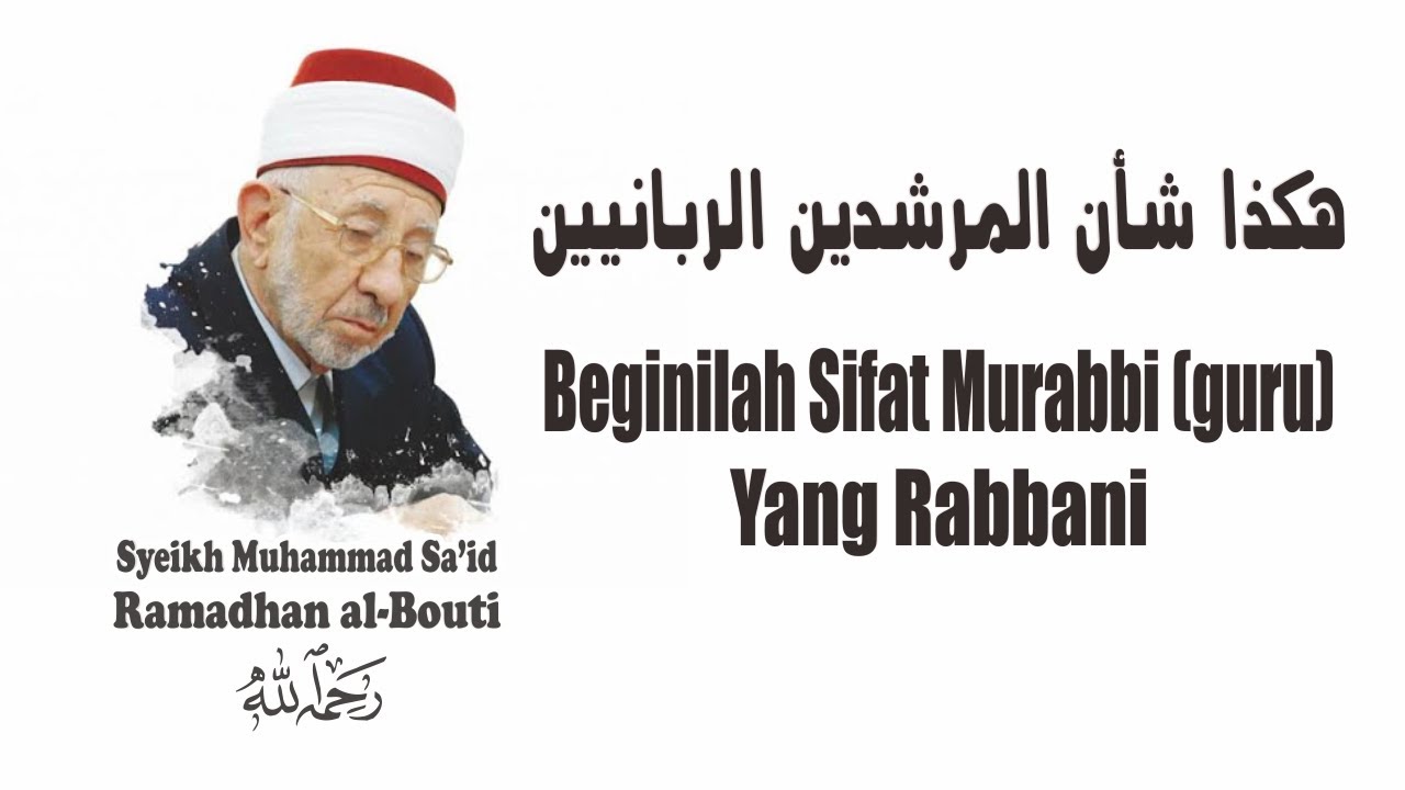 Syeikh al-Bouti: Seperti inilah sifat Mursyid/Murabbi/Guru Yang Rabbani