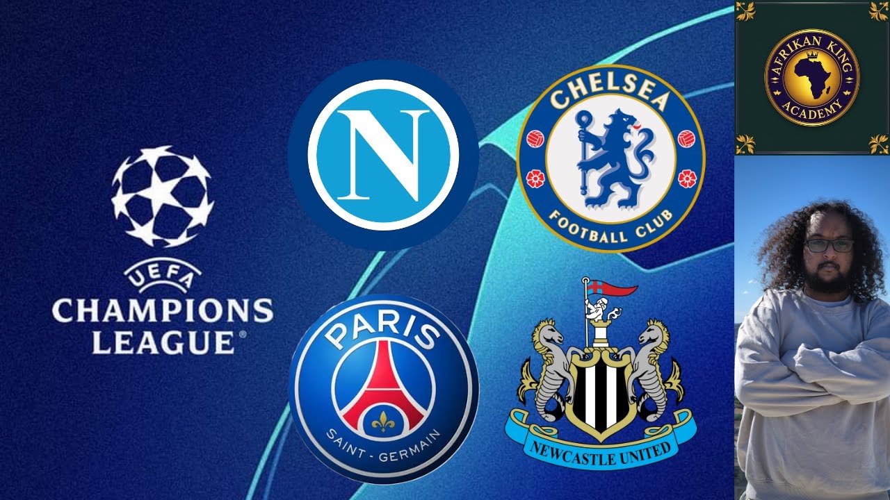 UCL - NAPOLI V CHELSEA / PARIS ST GERMAIN V NEWCASTLE UNITED - WATCH ALONG - CHILLS STREAM