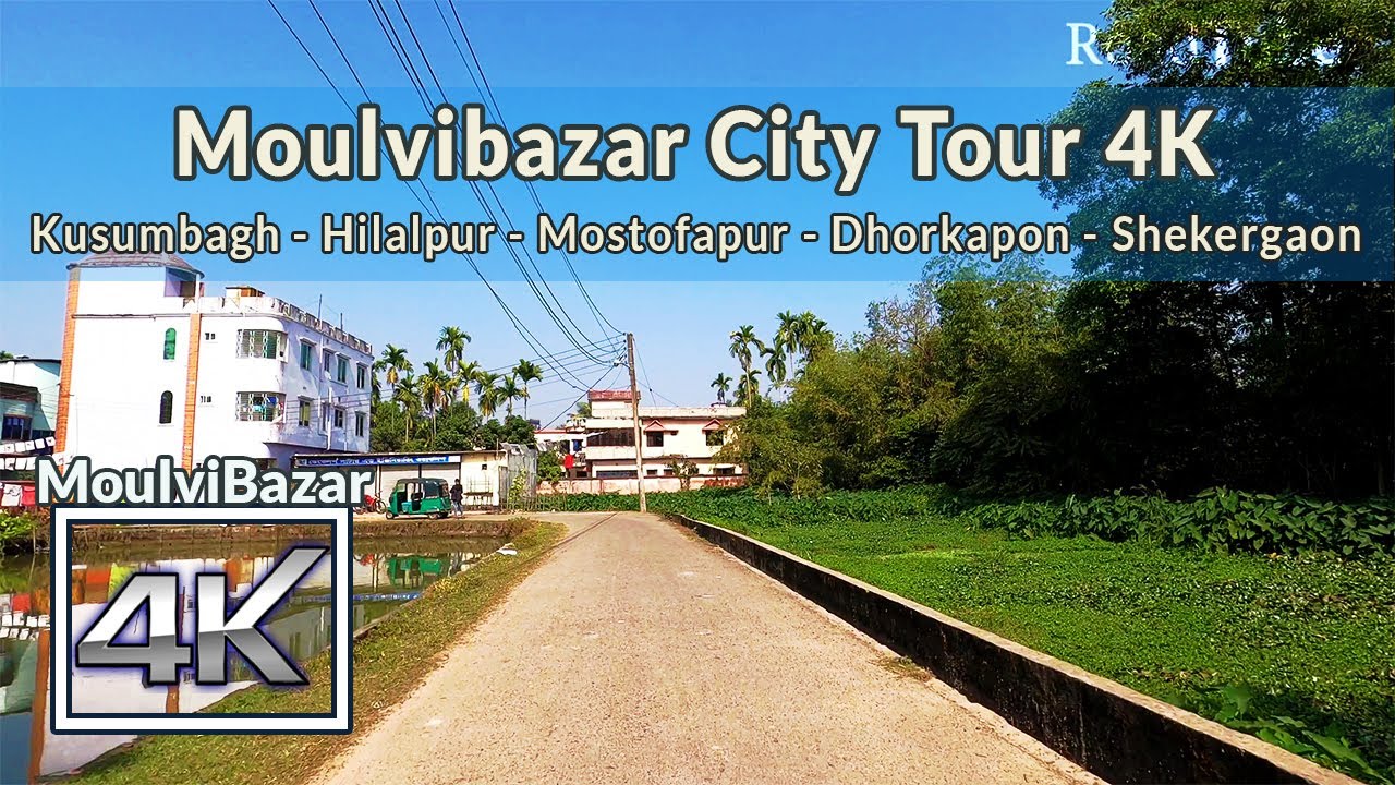 Moulvibazar City Tour 4K | (1) Kusumbagh - Hilalpur - Mostofapur - Dhorkapon | Road Tuber | Sylhet