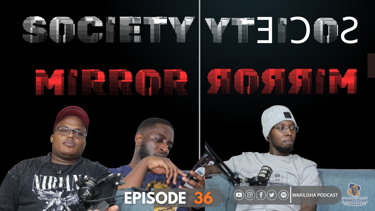 Mirror of the Society | Wakilisha Podcast Episode 36