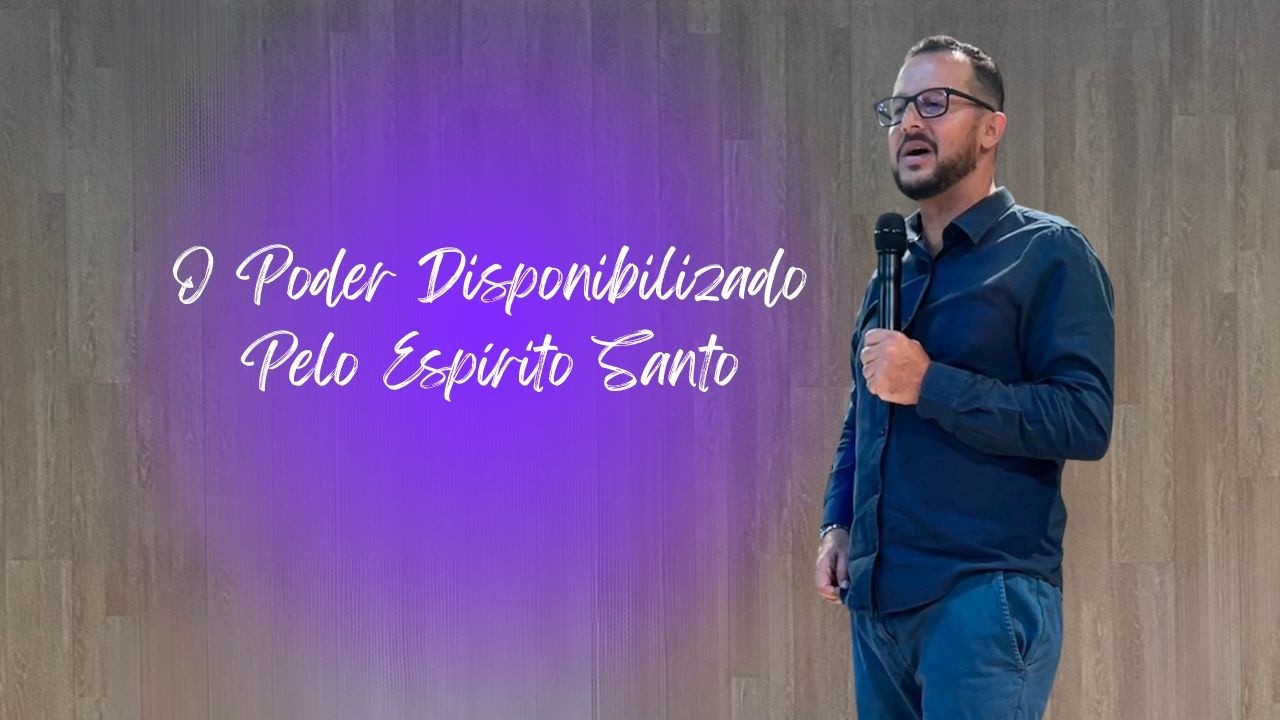 O Poder Disponibilizado Pelo Espírito Santo | Fabiano Zica | Igreja A Grande Comissão