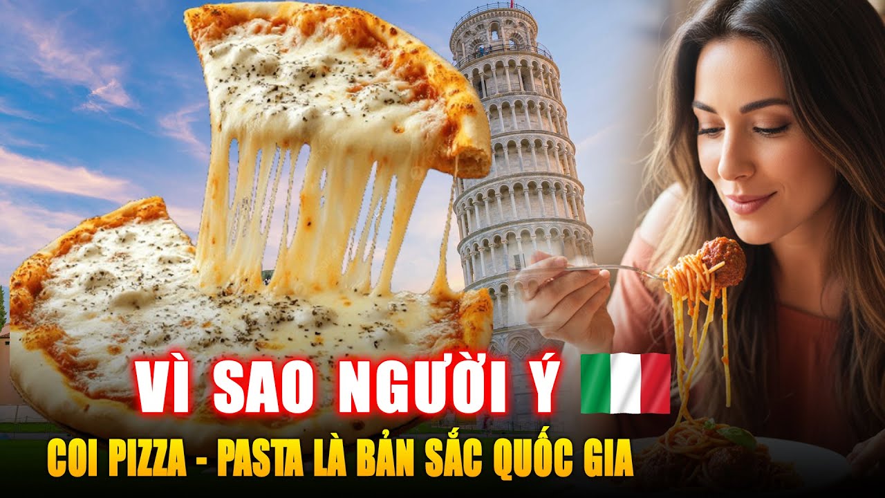 VÌ SAO NGƯỜI Ý COI PIZZA VÀ PASTA LÀ BẢN SẮC QUỐC GIA ? Góc Kiến Thức