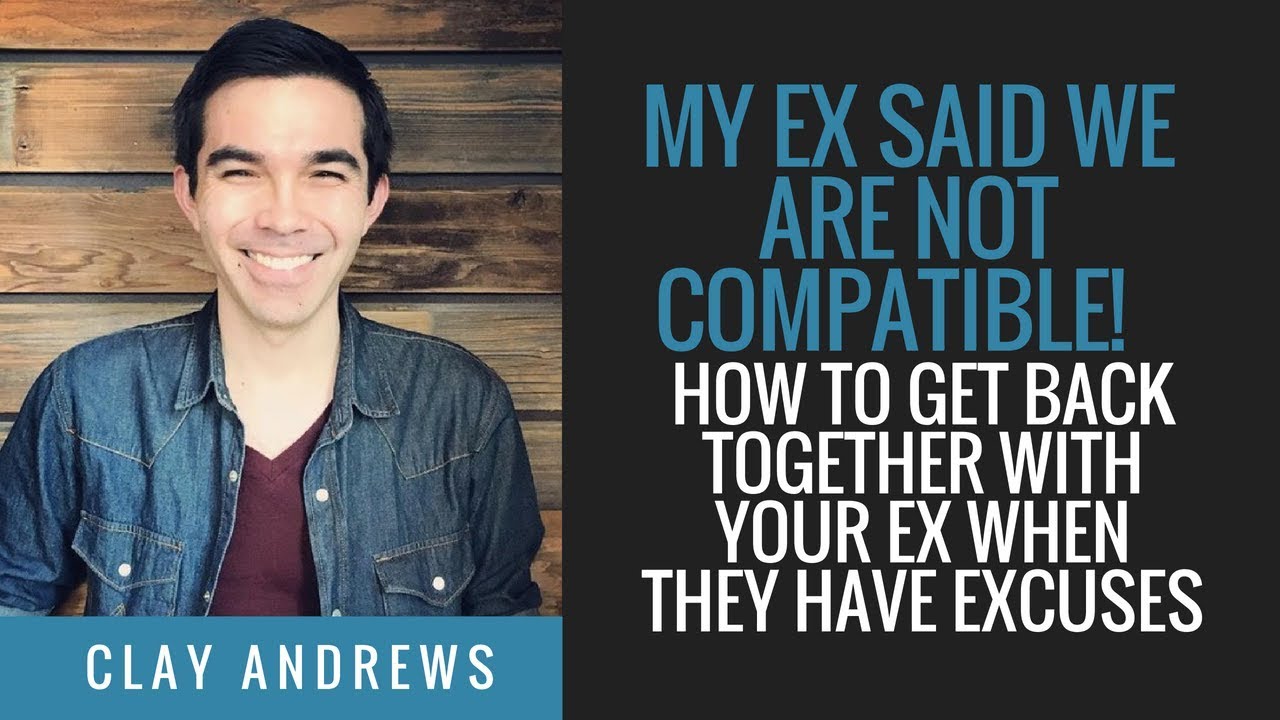 My Ex Said We Are Not Compatible! - How to Get Back Together with Your Ex When They Have Excuses