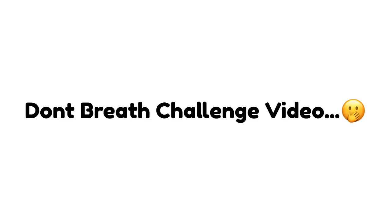Don't breathe challenge 😂&hearts;️..