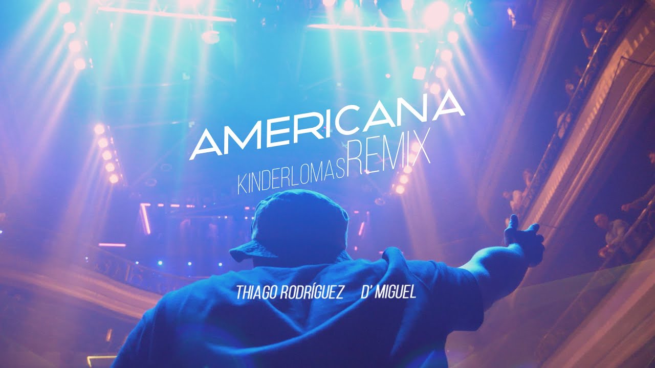 Thiago Rodríguez, Dmiguel, Kinderlomas - Americana REMIX (Vídeo Oficial)