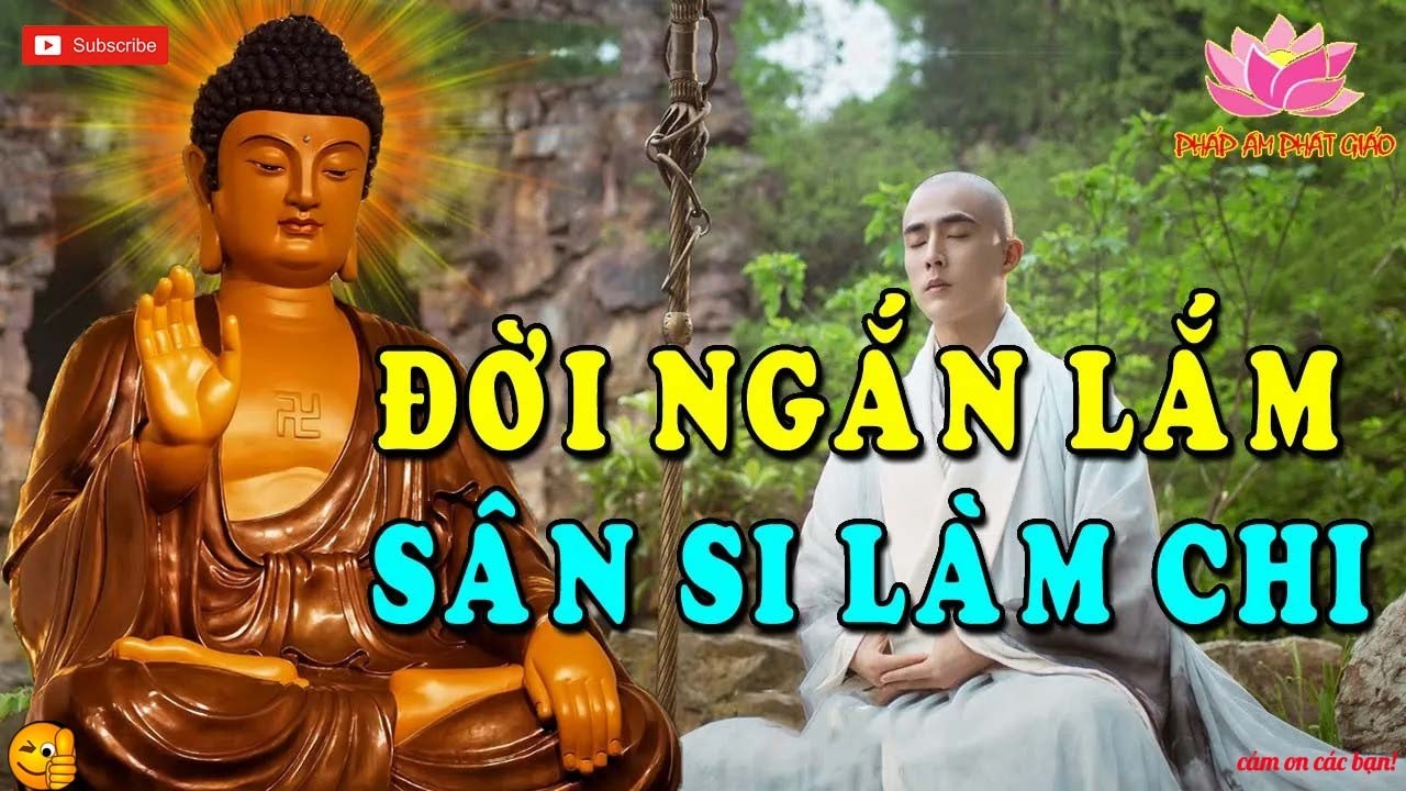 Phật Dạy Cuộc Đời Ngắn Ngủi Vô Thường Con Người Cứ mãi Chất Chứa SÂN SI Chỉ Chuốc lấy Khổ Đau #HAY