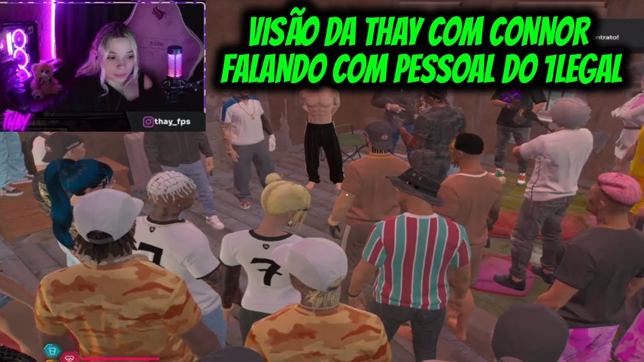VISÃO DA THAY COM CONNOR  FALANDO COM PESSOAL DO 1LEGAL