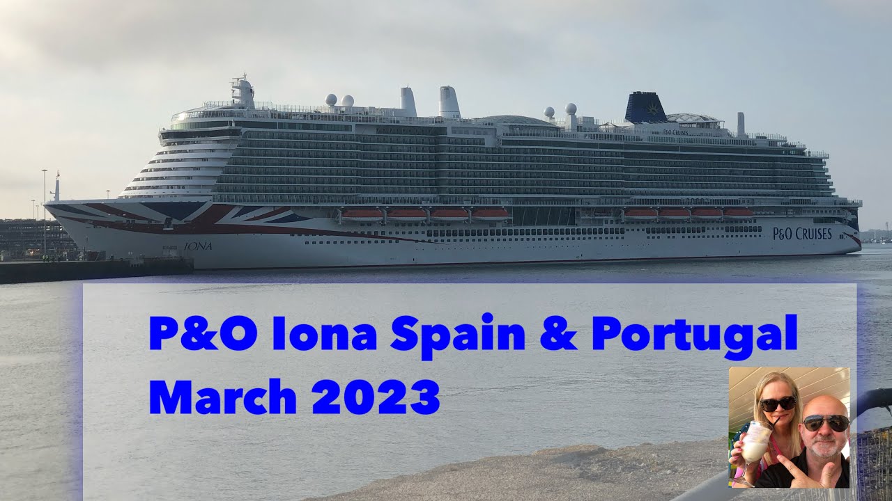 P & O Iona - Spain & Portugal - March 2023