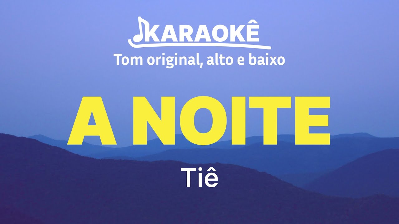 Ti&ecirc; - A Noite | Tom original, alto e baixo (Karaok&ecirc; No Seu Tom)