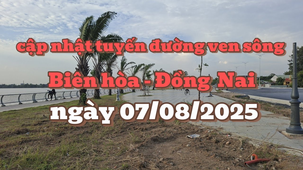 Hành trình giám sát Tuyến Đường Ven Sông Biên Hòa Đồng Nai Ngày 07/08/2025 