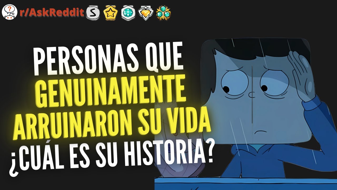 2 HORAS DE Personas que genuinamente arruinaron su vida, &iquest;cu&aacute;l es su historia? - Reddit Pregunta