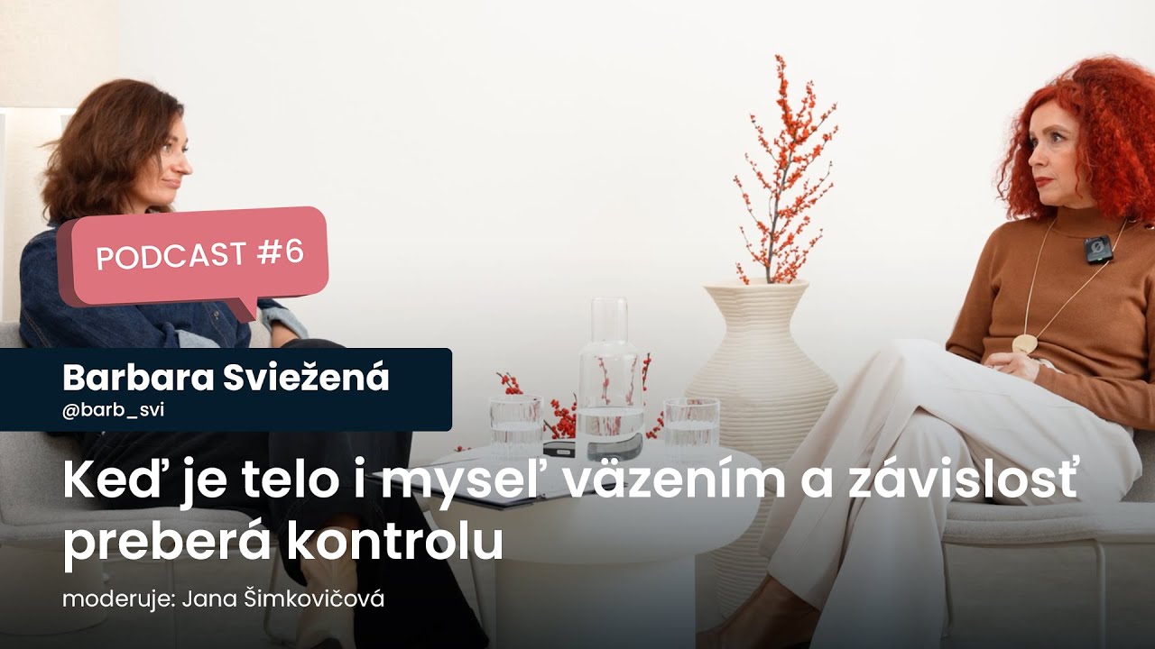 Barbara Sviežená #6: KEĎ JE TELO I MYSEĽ VÄZENÍM A ZÁVISLOSŤ PREBERÁ KONTROLU