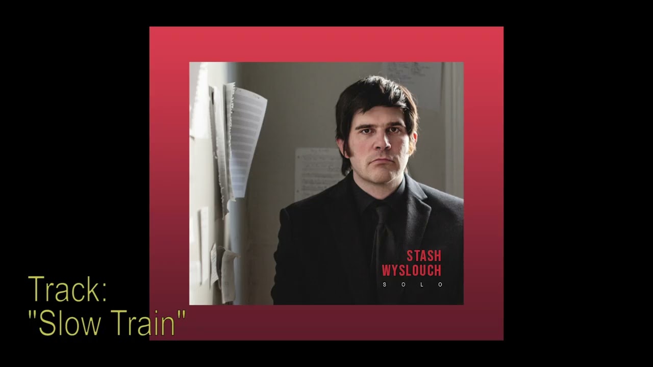 Stash Wyslouch - Slow Train (Bob Dylan cover)