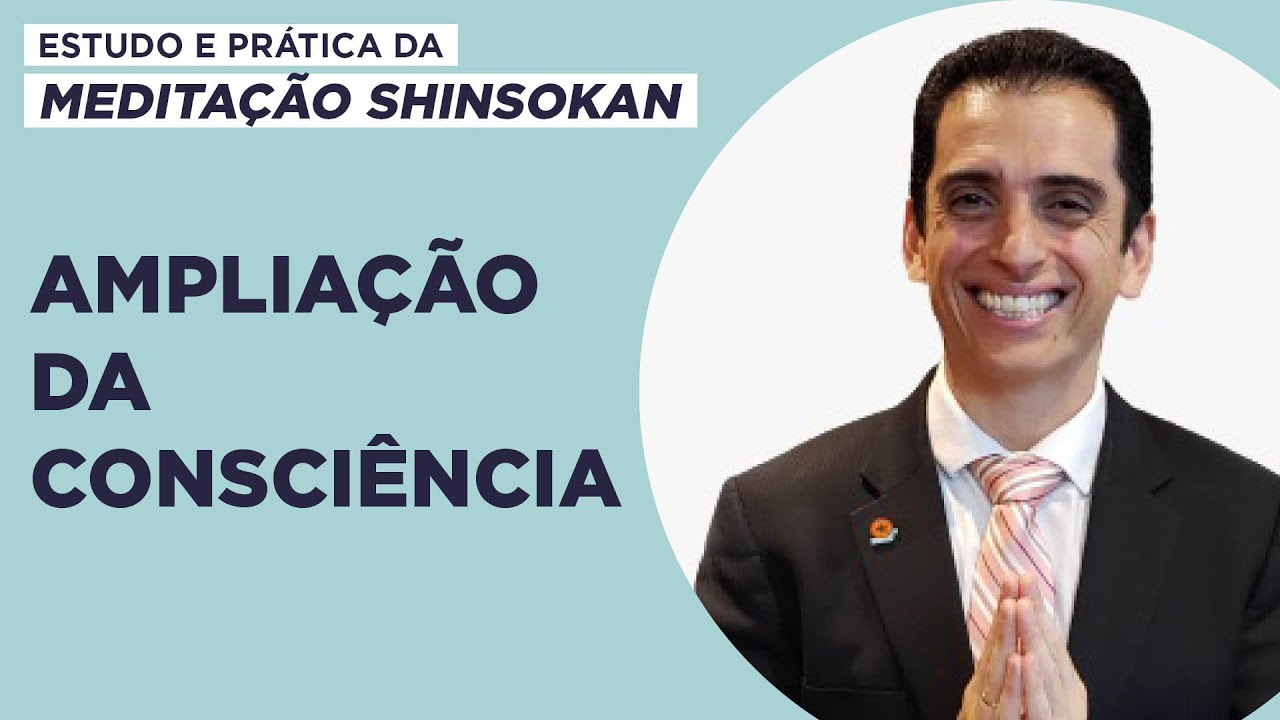 Ampliação da consciência - Estudo e Prática da Meditação Shinsokan
