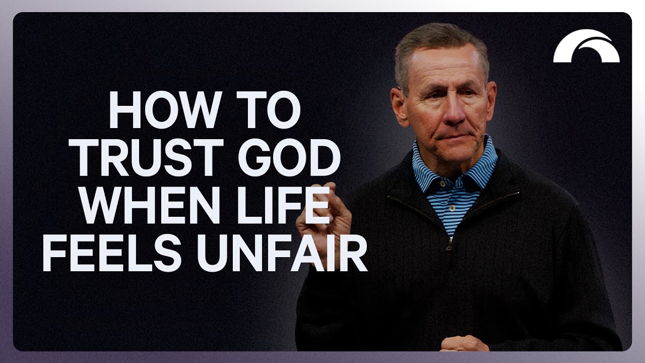 How to Trust God When Life Feels Unfair