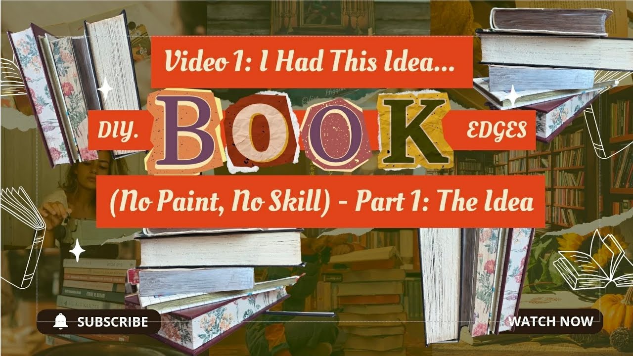 Video 1: I Had This Idea... DIY Book Edges (No Paint, No Skill) - Part 1: The Idea