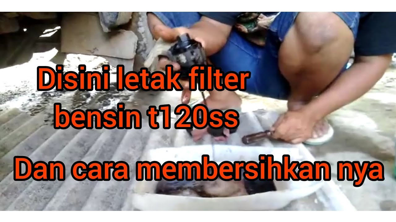 Penjelasan letak dari filter bensin t120ss dan cara membersihkan filter bensin