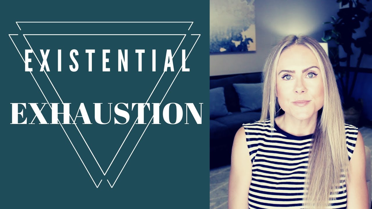 Existential Exhaustion