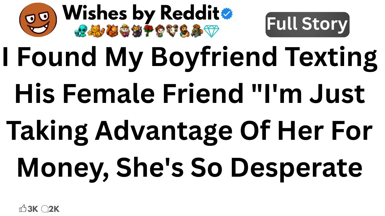 I Found My Boyfriend Texting His Female Friend "I'm Just Taking Advantage