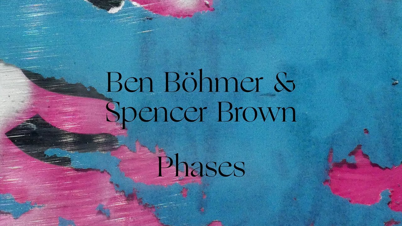 Ben B&ouml;hmer & Spencer Brown - Phases