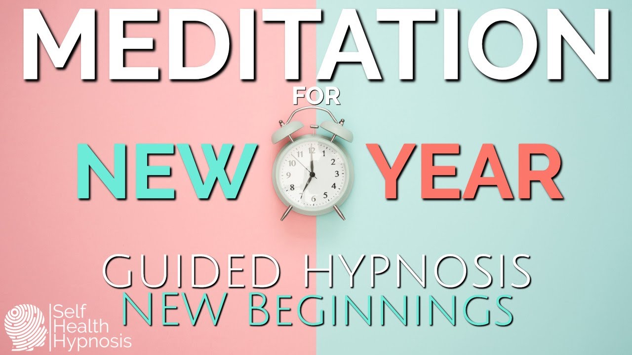 Meditation For New Year Guided Hypnosis for New Beginnings | Self Health Hypnosis