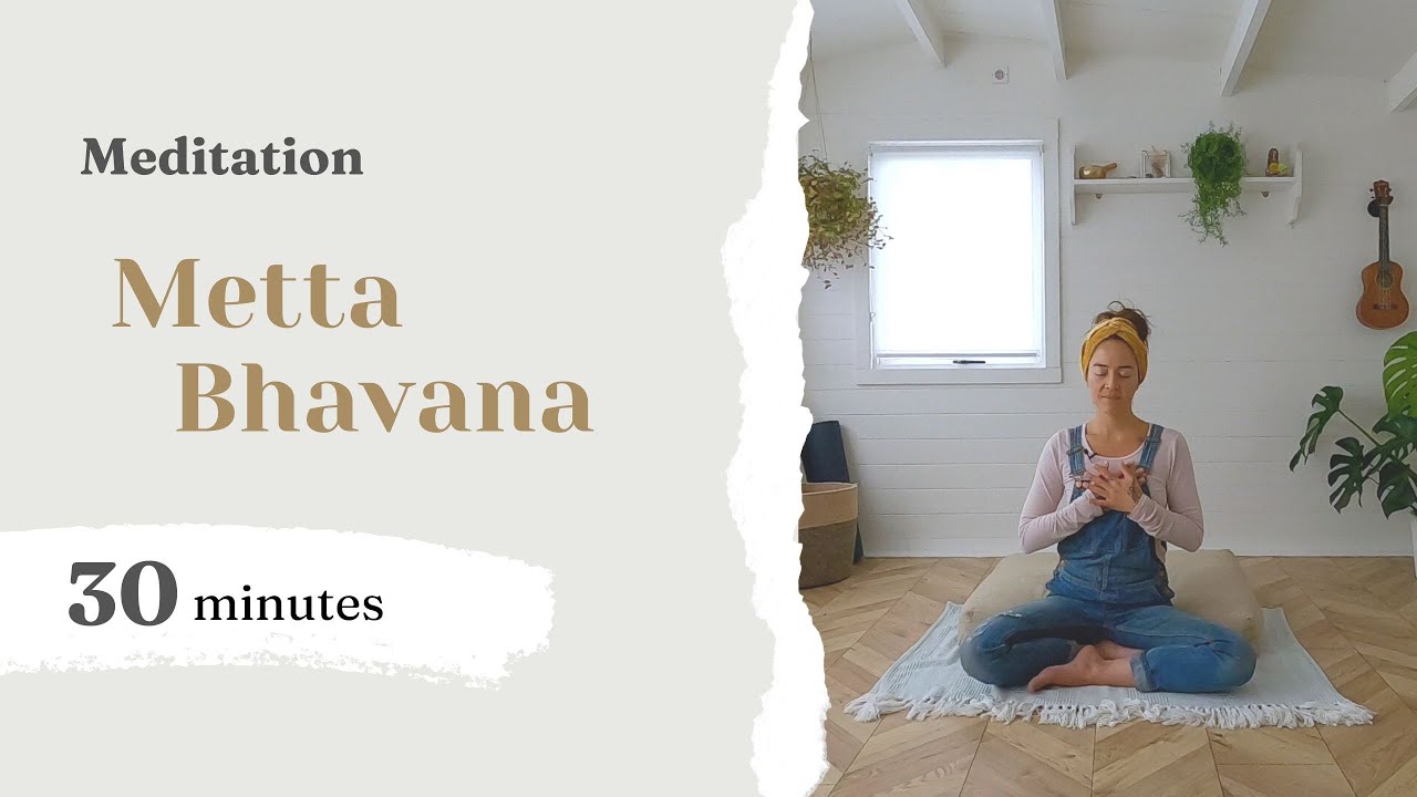 Meditation: Metta Bhavana (30 minutes)