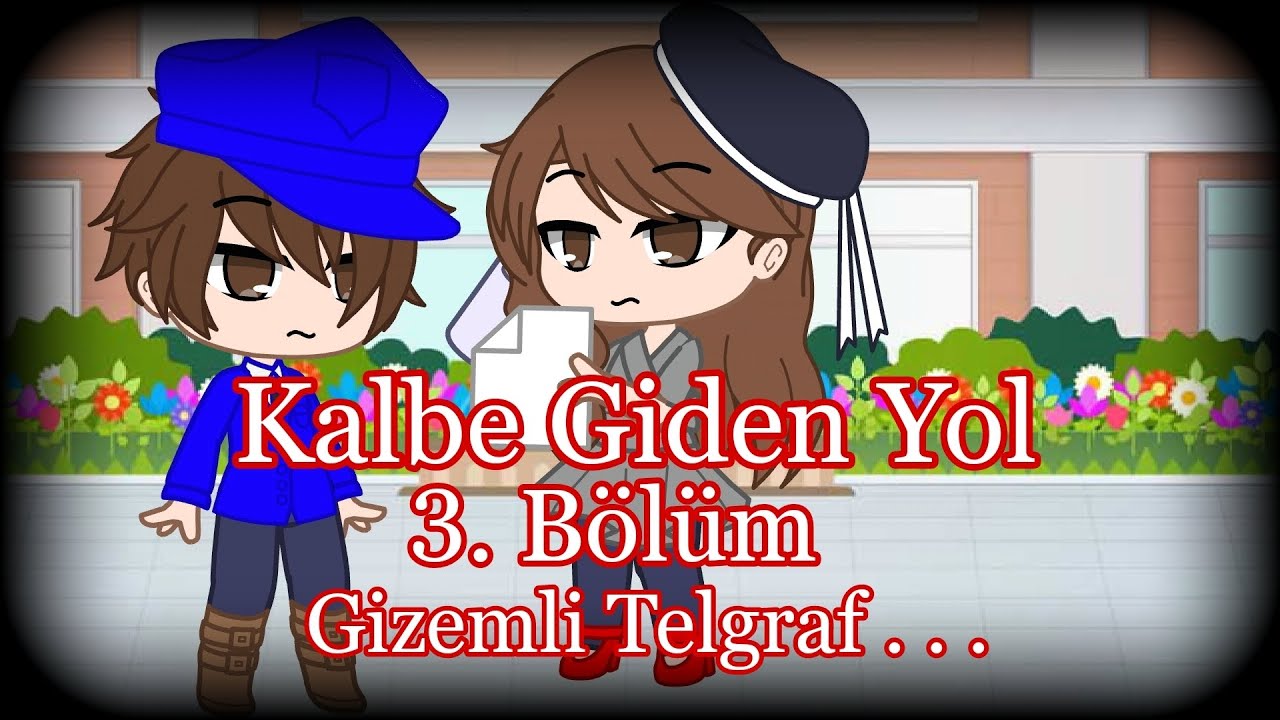 Kalbe Giden Yol 3. Bölüm - Gizemli Telgraf | Gacha GCMM