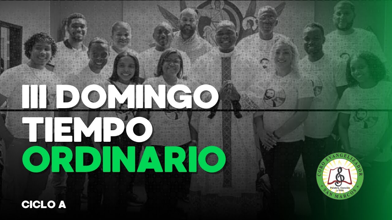 III Domingo del Tiempo Ordinario - 25 Enero 2026 - Ciclo A - Coro Evangelizador San Marcos