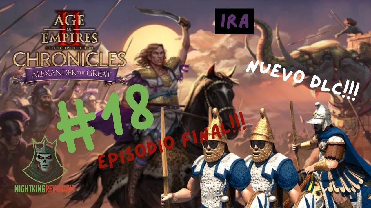 CAPITULO 18 FINAL DE SERIE: IRA!!! - AOE2 Chronicles: Alejandro Magno