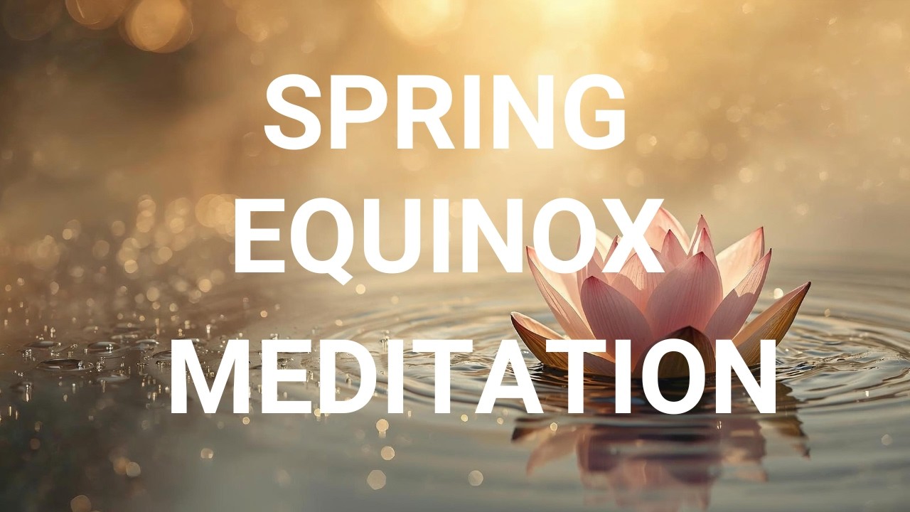 Spring Equinox | Guided Meditation to Reduce Anxiety & Stress