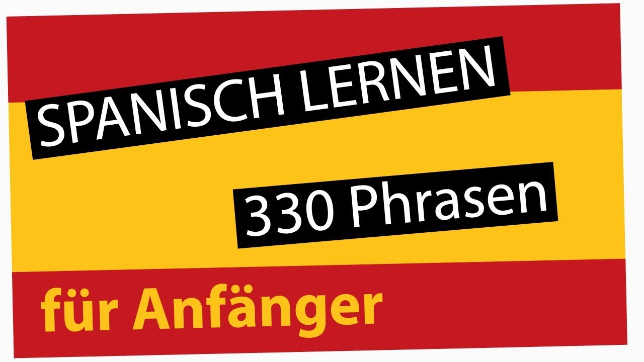 Spanisch lernen f&uuml;r Anf&auml;nger | 330 spanische W&ouml;rter und Phrasen | Deutsch-Spanisch Vokabeln A1