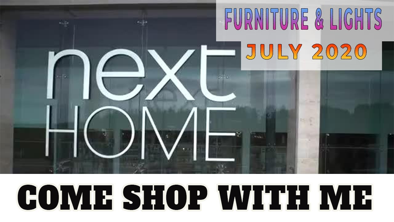 COME SHOP WITH ME AT NEXT | FURNITURE & LIGHTS JULY 2020 