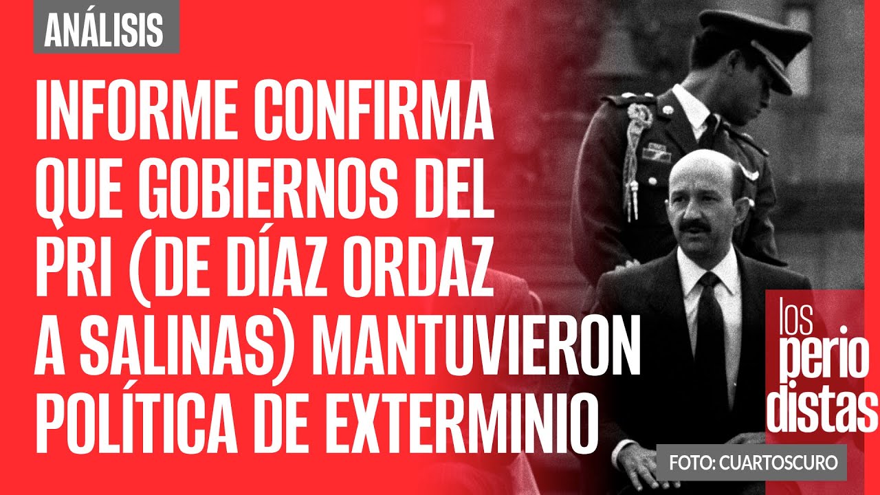 #Análisis ¬ Informe confirma que gobiernos del PRI mantuvieron política de exterminio