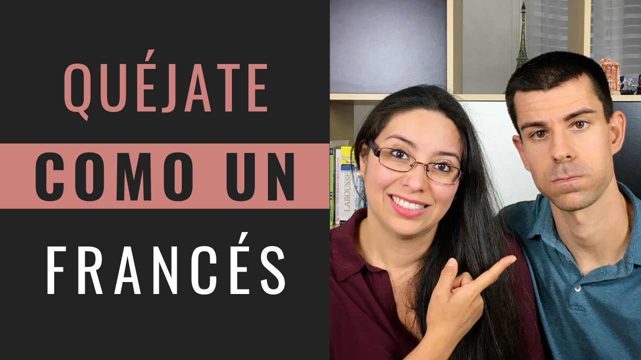¡QUÉJATE COMO UN VERDADERO FRANCÉS!