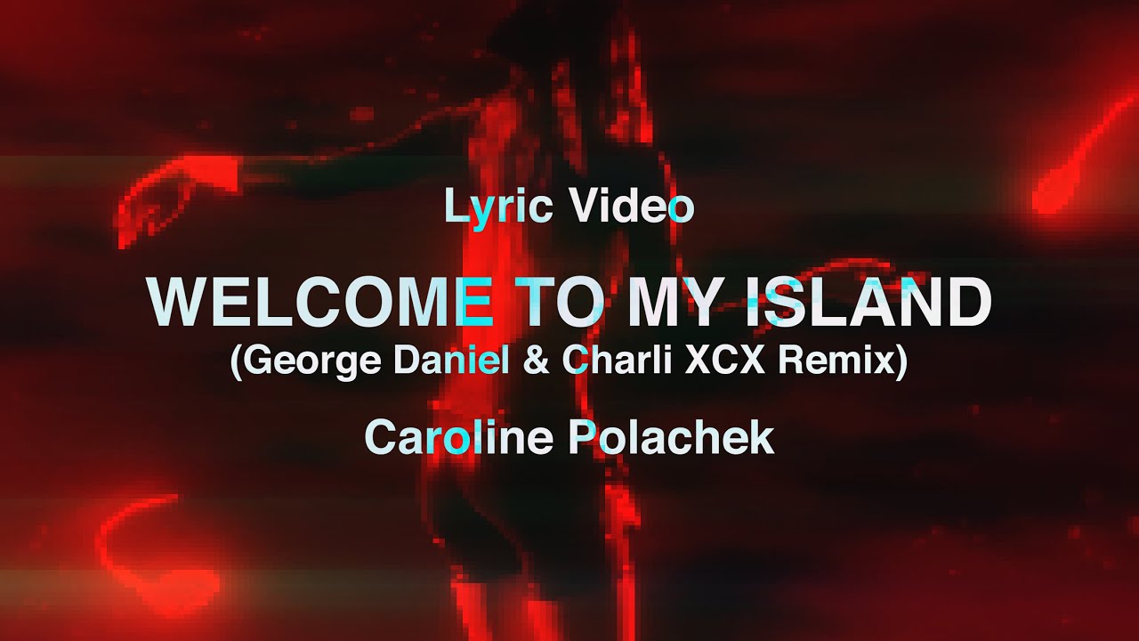 [FW] (Lyric Video) Welcome To My Island (George Daniel & Charli XCX Remix) - Caroline Polachek