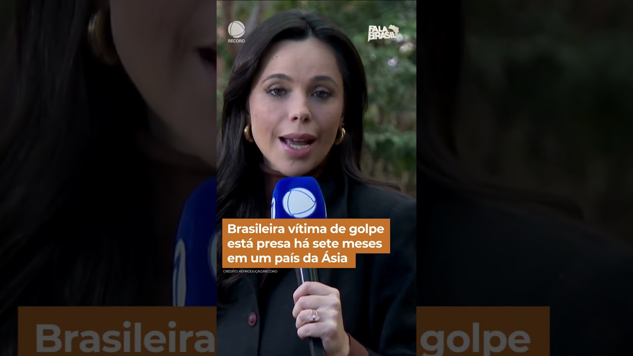 Brasileira v&iacute;tima de golpe est&aacute; presa h&aacute; sete meses em um pa&iacute;s da &Aacute;sia #falabrasil #shorts
