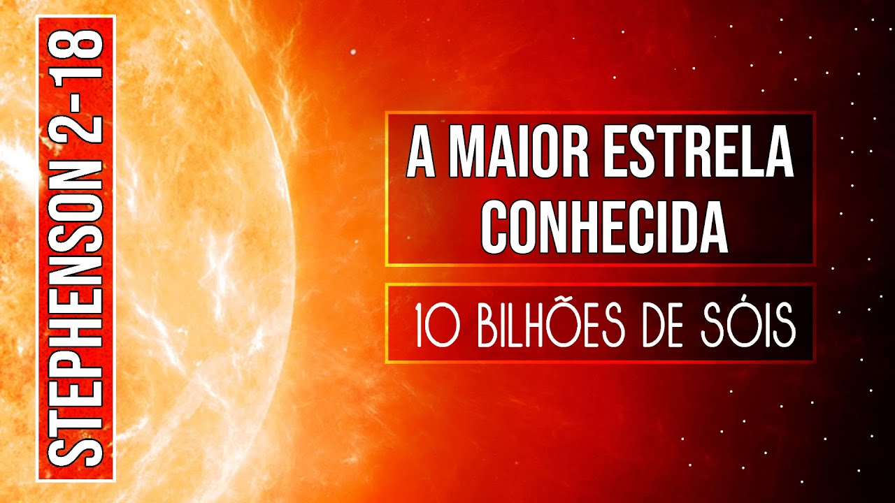 Stephenson 2-18 - A MAIOR ESTRELA CONHECIDA (10 Bilhões de Sóis)