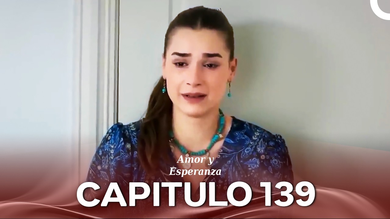 Amor y Esperanza  Capitulo 139 (Doblado En Español)