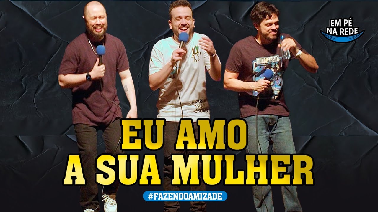 EU AMO SUA MULHER  - FAZENDO AMIZADE #162