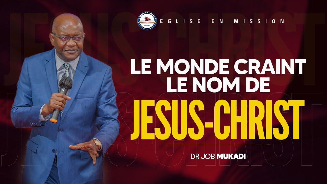 LE MONDE CRAINT LE NOM DE JESUS-CHRIST - DR JOB MUKADI - CULTE  D'ENSEIGNEMENT DU 05/10/2023.