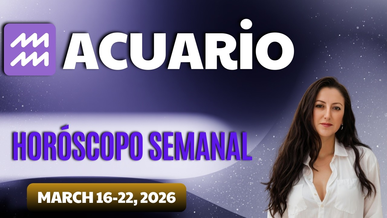 ♒ Acuario | Horóscopo semanal del 16 al 22 de marzo.
