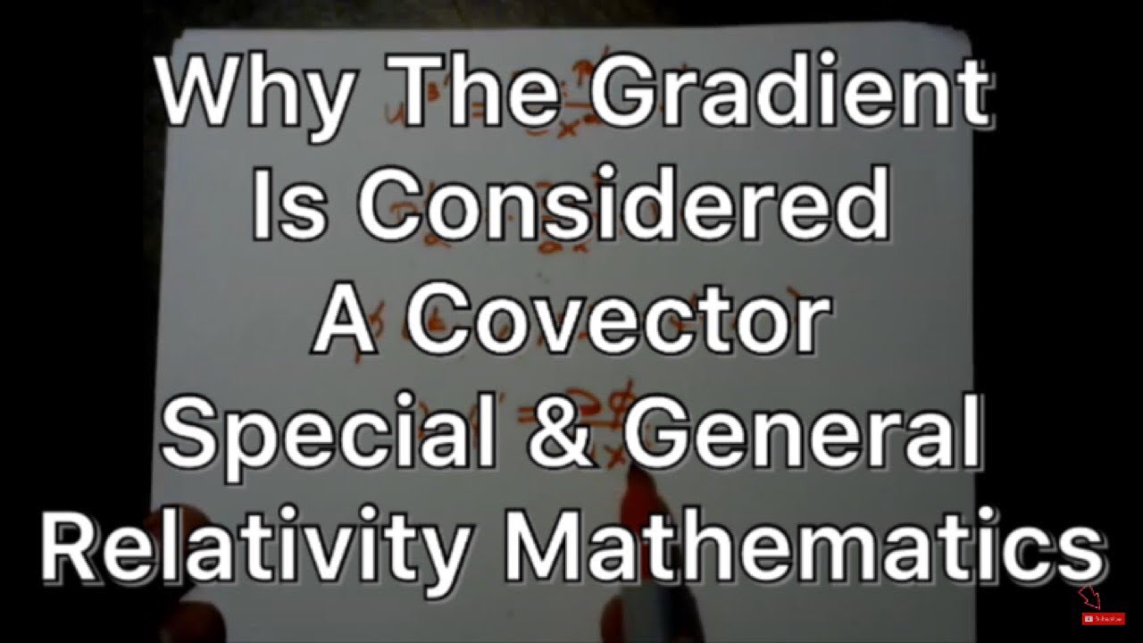 Why the Gradient is considered a Covector - Calculus - Linear Algebra - Special General Relativity