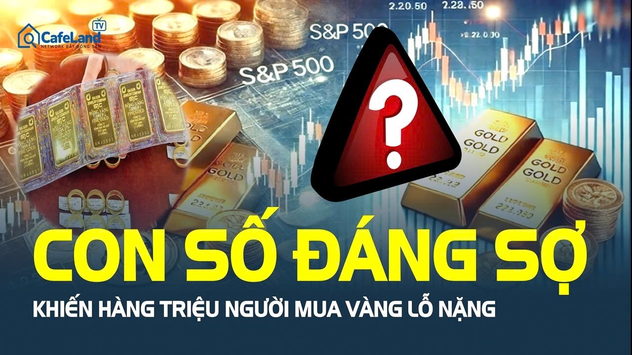 CON SỐ ĐÁNG SỢ khiến hàng triệu người mua vàng LỖ NẶNG | CafeLand