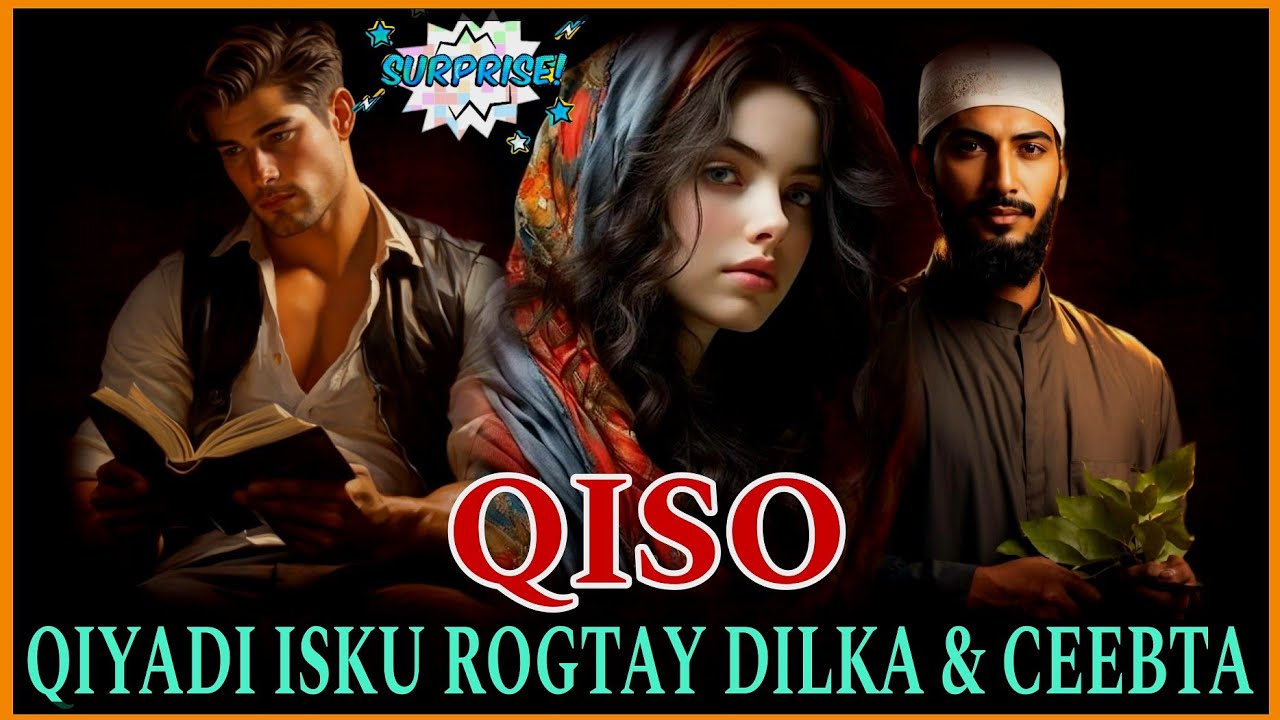 QIYANADI ISKU ROGTAY DILKA & CEEBTA || QISADI DHAMU IYO CALI || QISO CAJIIBA BADAN