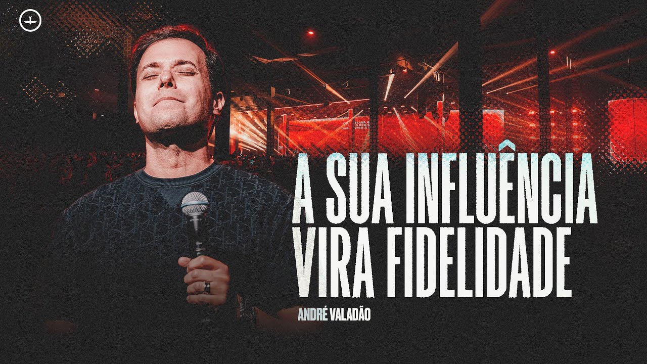ANDRÉ VALADÃO | A SUA INFLUÊNCIA VIRA FIDELIDADE | LAGOINHA ALPHAVILLE