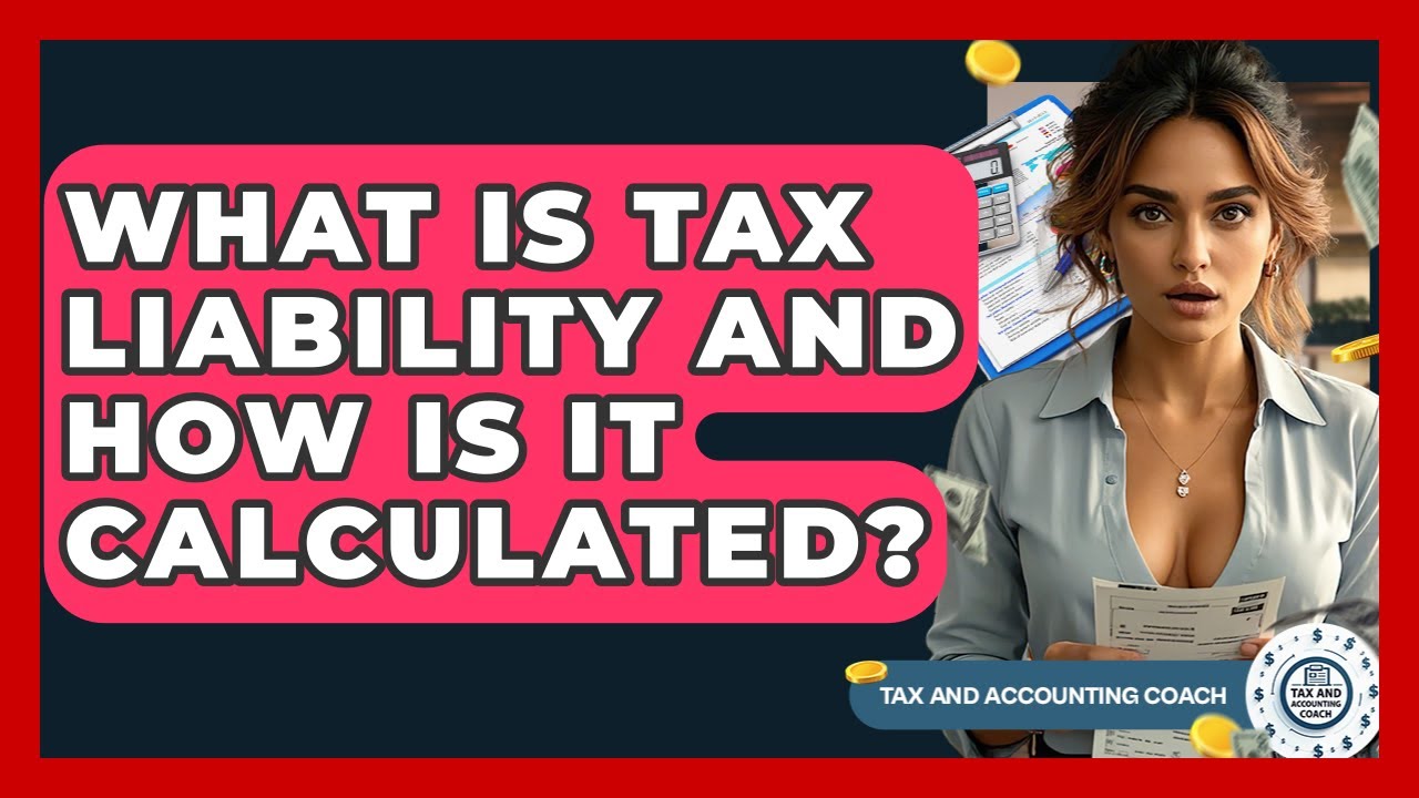 What Is Tax Liability And How Is It Calculated? - Tax and Accounting Coach