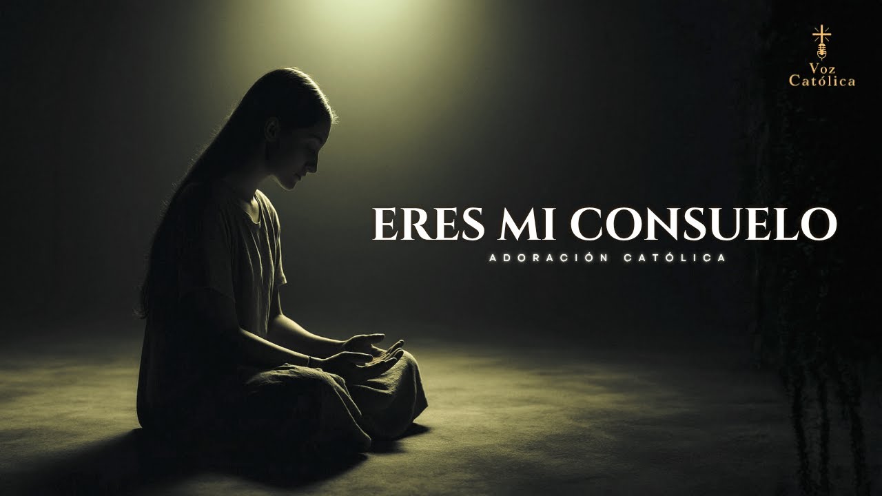 ERES MI CONSUELO – MÚSICA DE ADORACIÓN CATÓLICA QUE TOCA EL ALMA