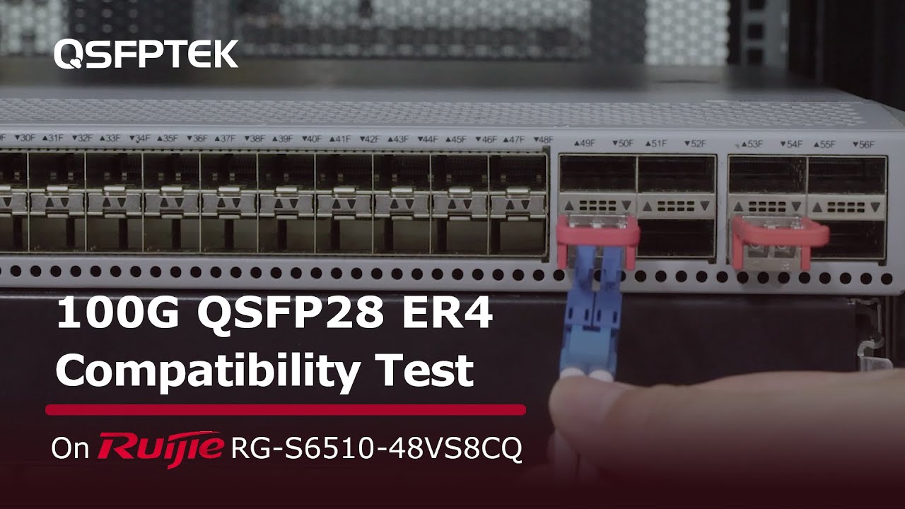 100GbE QSFP28 ER4 Compatibility Test on RUIJIE RG-S6510-48VS8CQ Network Switch